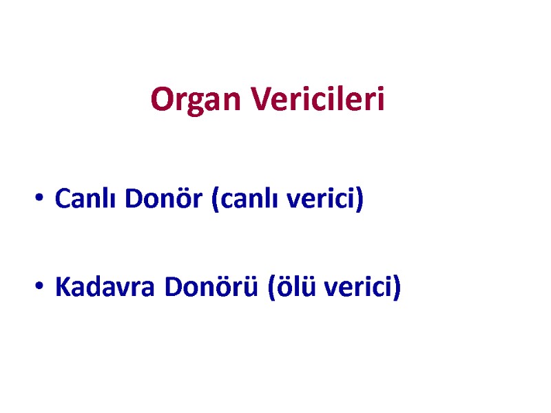Organ Vericileri Canlı Donör (canlı verici)  Kadavra Donörü (ölü verici)